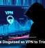 Malware Disguised as VPN to Trick Users